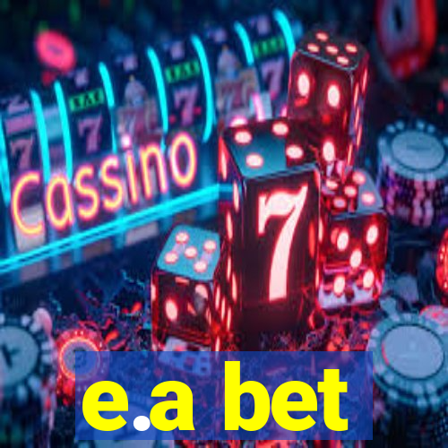 e.a bet